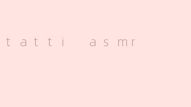 tatti asmr
